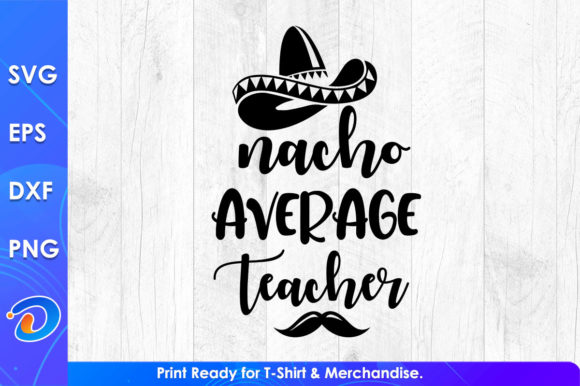 Nacho Average Teacher SVG: A Vibrant Graphic Design Asset for Crafts and Local Branding