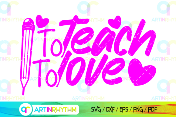 School Teacher Svg, to Teach to Love Svg