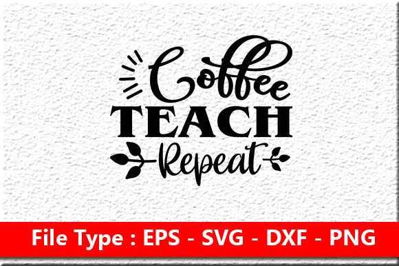 Teacher Svg Design, Coffee Teach Repeat: A Crafters’ Graphic Asset Review