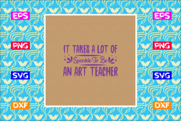 Teacher SVG Design, It Takes a Lot of Sp Graphics and Crafts
