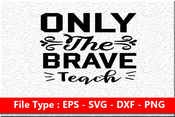 Teacher Svg Design, Only the Brave Teach – A Graphic Asset for Crafts and Local Branding