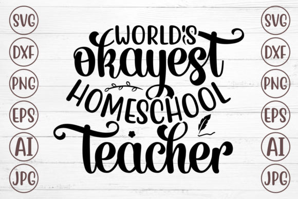 World s Okayest Homeschool Teacher Svg Graphics and Crafts Review